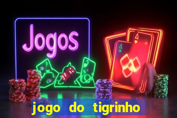 jogo do tigrinho gratis sem deposito